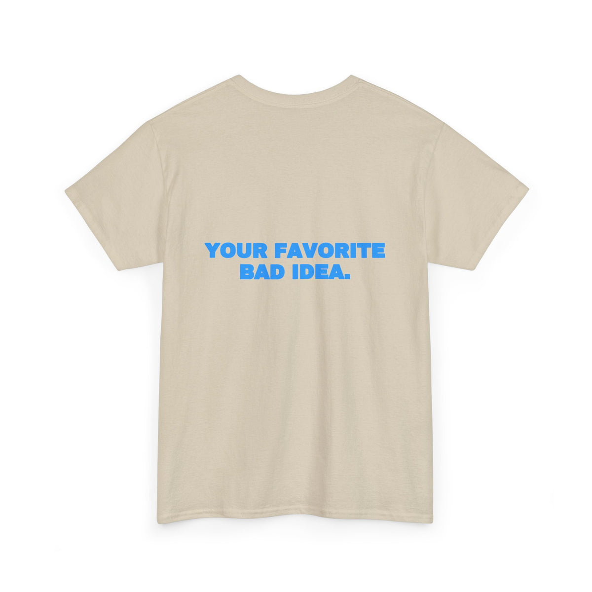Your favorite bad idea. Tee · Sky