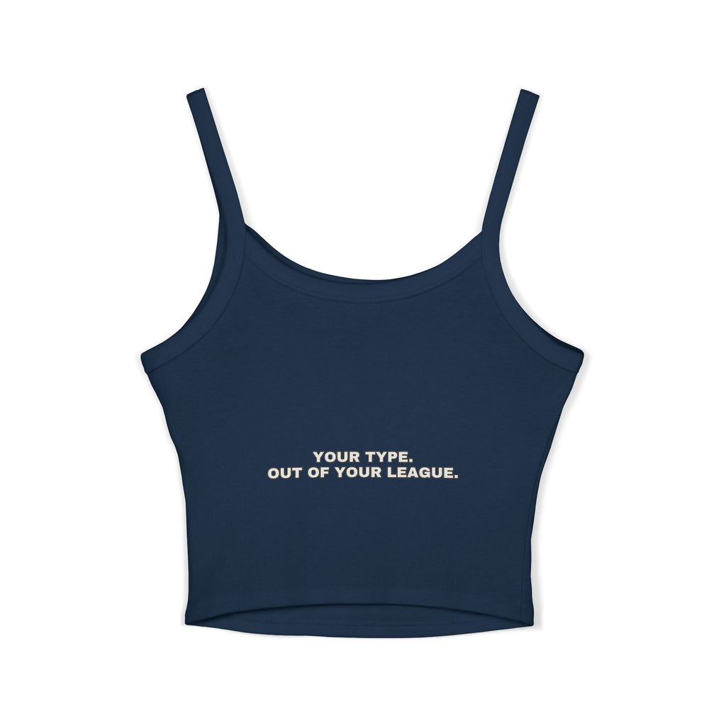 Your type. Out of your league. Statement Crop Top - Funny Flirty Dating Gift for Her | Seen Zoned