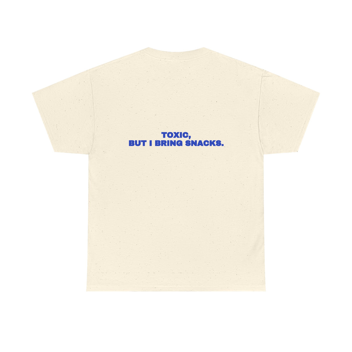 Toxic, but I bring snacks. Tee · Cobalt