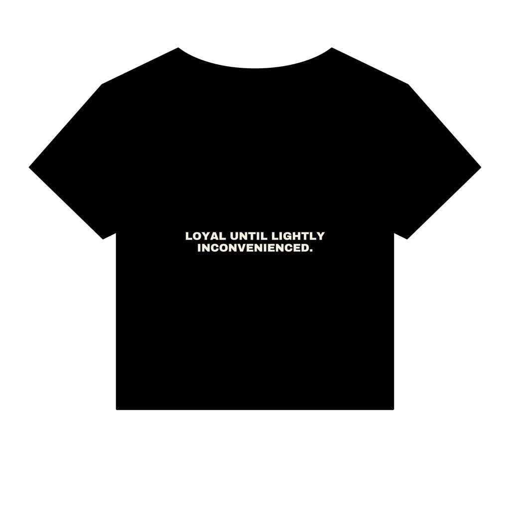 Loyal until lightly inconvenienced. Statement Baby Tee - Funny Flirty Dating Gift for Her | Seen Zoned