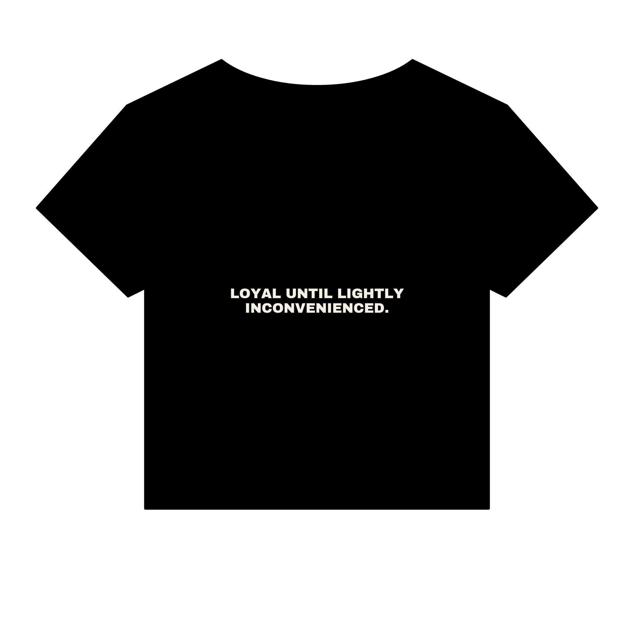 Loyal until lightly inconvenienced. Statement Baby Tee - Funny Flirty Dating Gift for Her | Seen Zoned