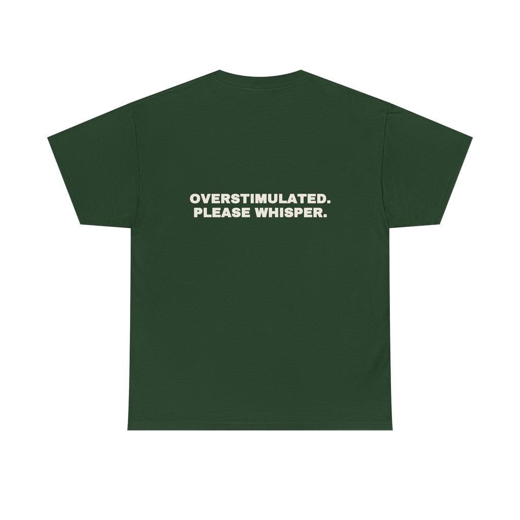 Overstimulated. Please whisper. Statement Tee - Soft Classic Cotton, Funny Dry Humor Gift | Seen Zoned