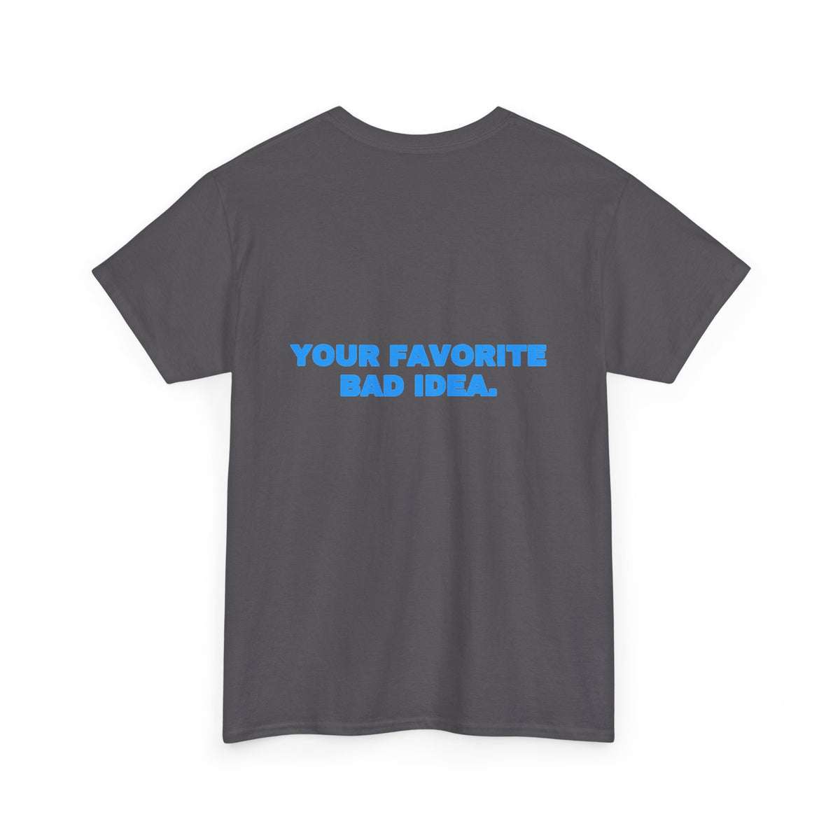Your favorite bad idea. Tee · Sky (dark)