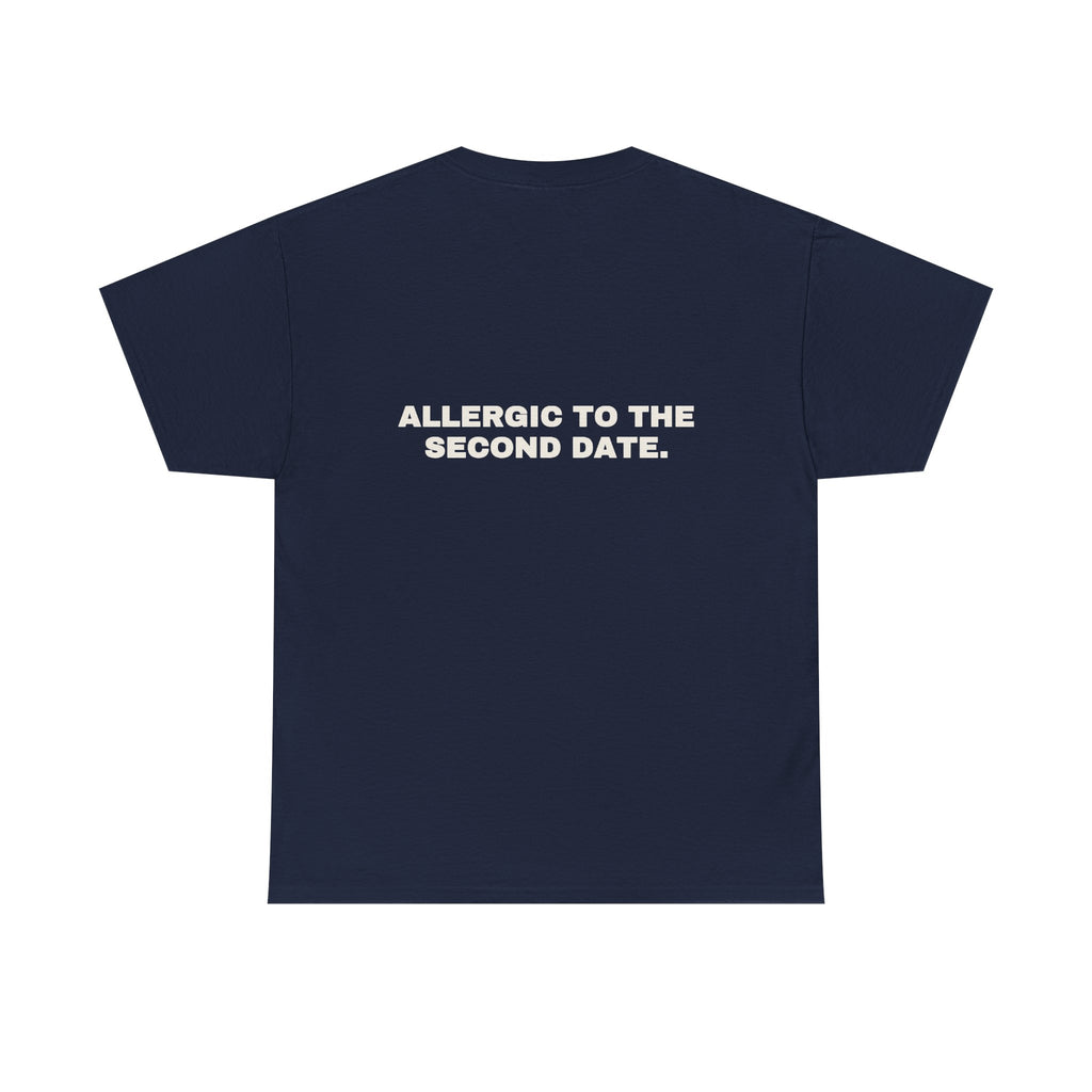 Allergic to the second date. Statement Tee - Soft Classic Cotton, Funny Flirty Dating Gift | Seen Zoned