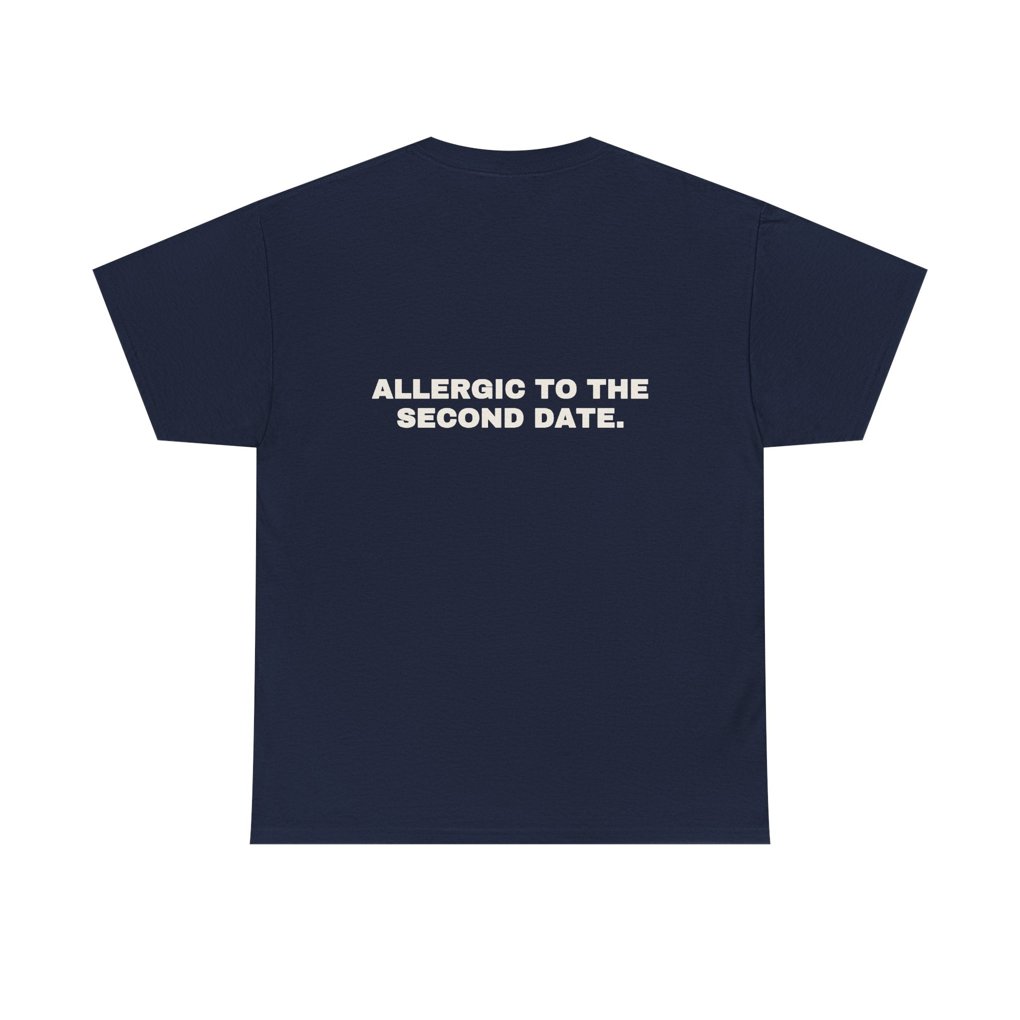 Allergic to the second date. Statement Tee - Soft Classic Cotton, Funny Flirty Dating Gift | Seen Zoned