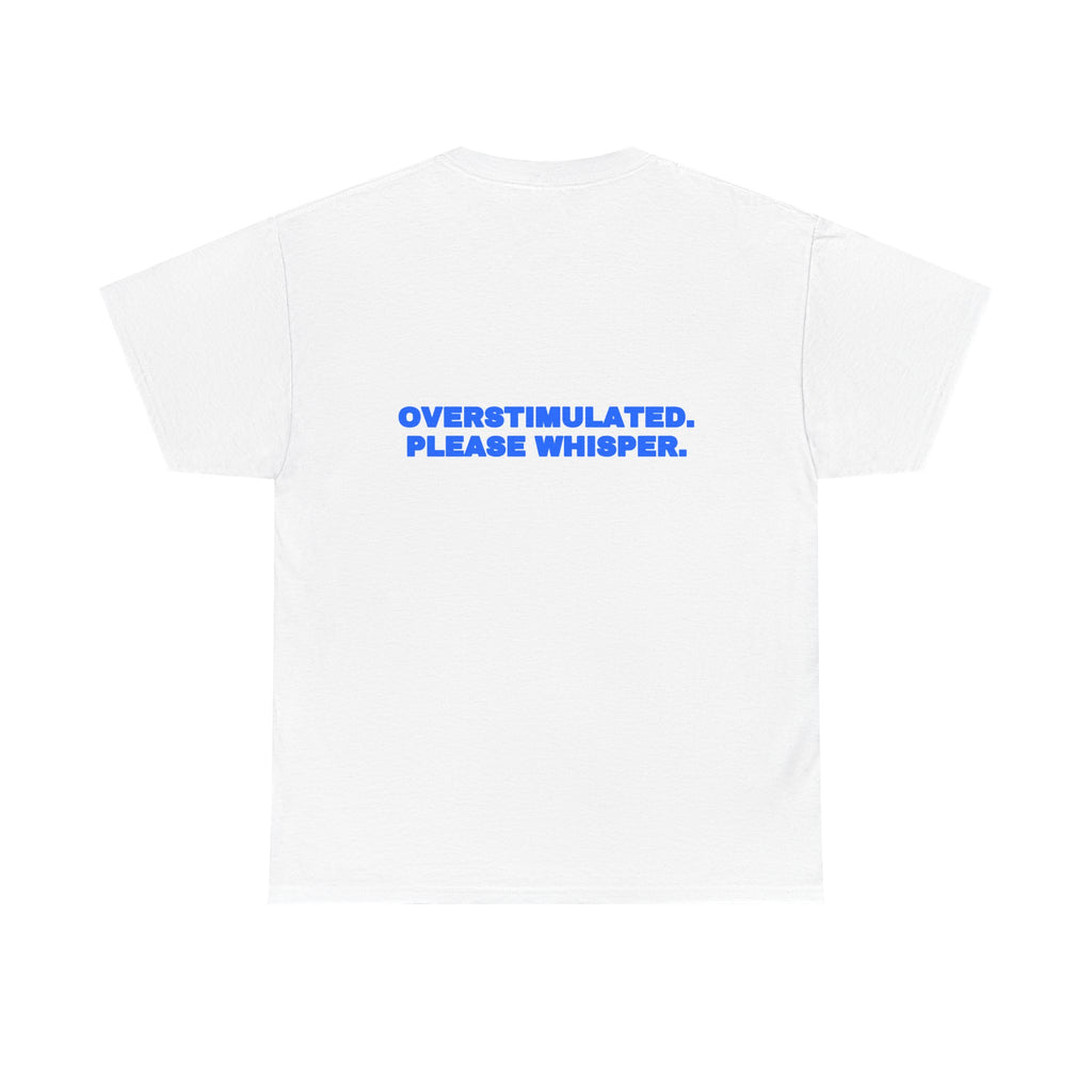 Overstimulated. Please whisper. Tee
