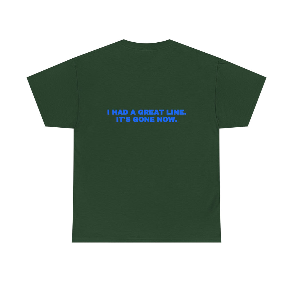 I had a great line. It's gone now. Statement Tee - Soft Classic Cotton, Funny Flirty Dating Gift | Seen Zoned