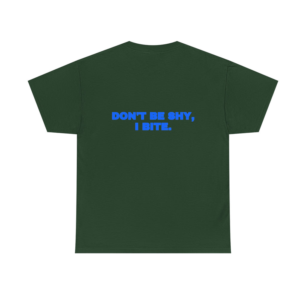 Don't be shy, I bite. Tee