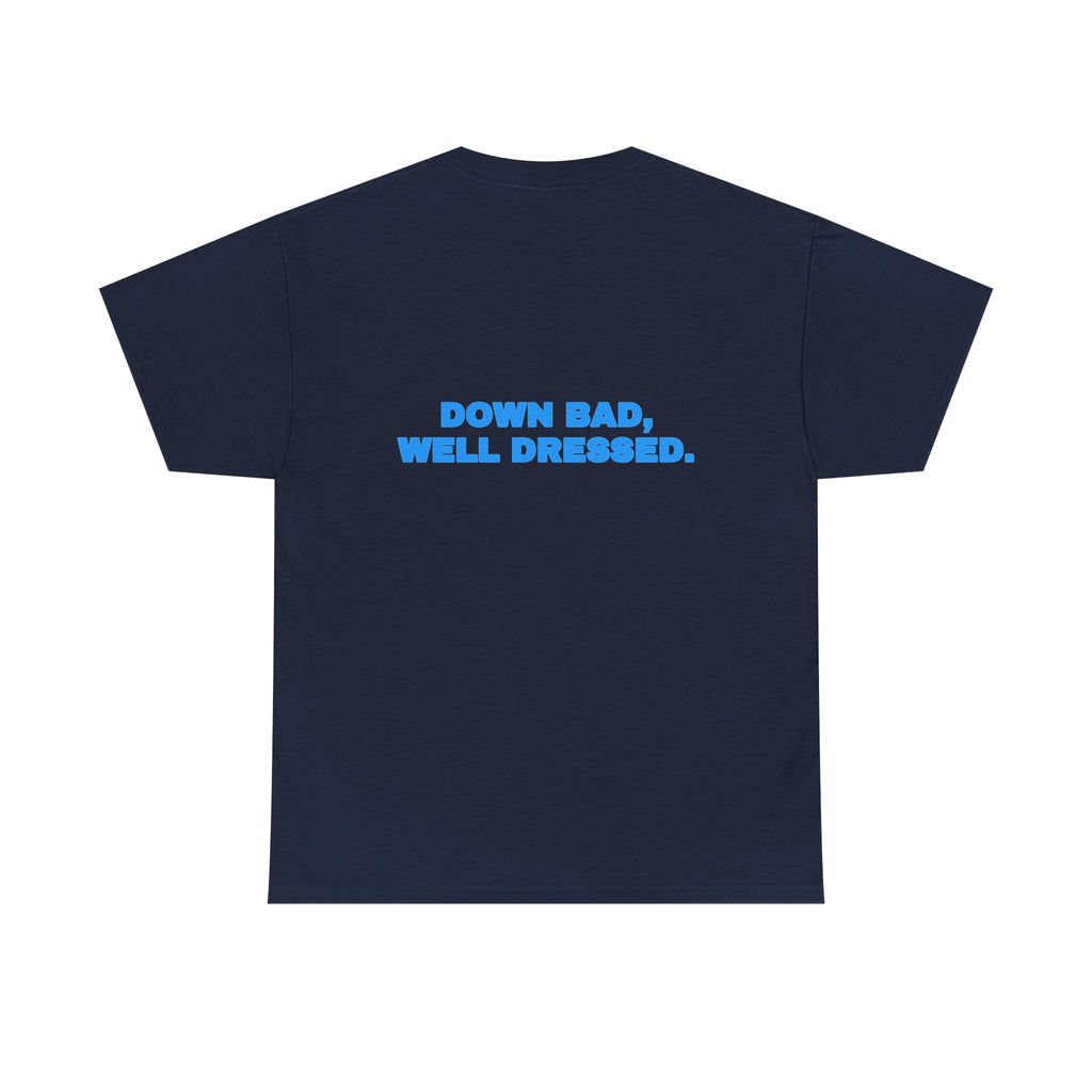 Down bad, well dressed. Tee · Sky (dark)