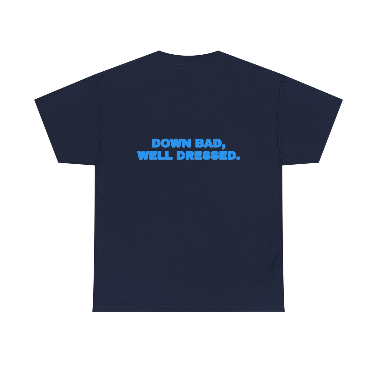 Down bad, well dressed. Tee · Sky (dark)
