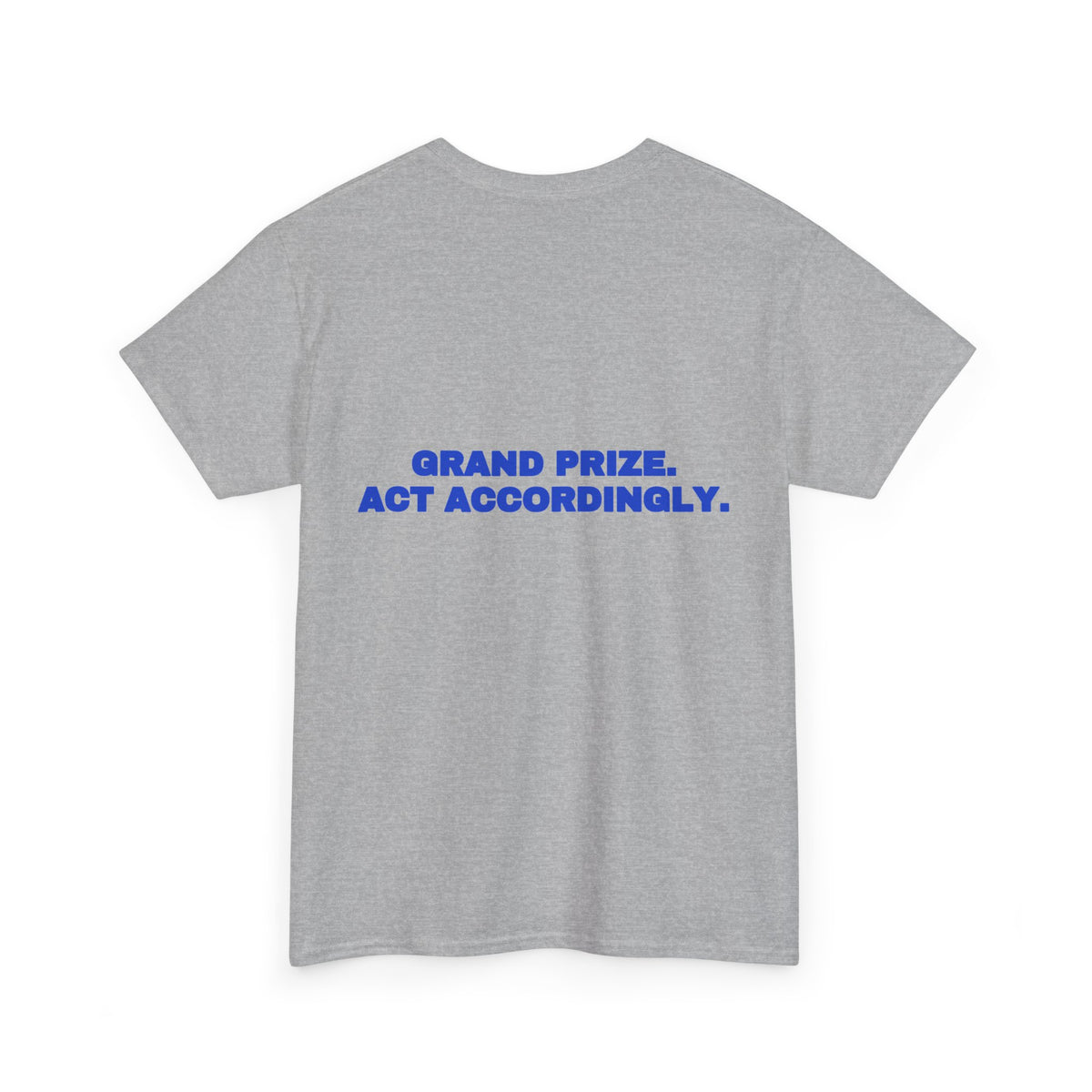 Grand prize. Act accordingly. Tee · Cobalt