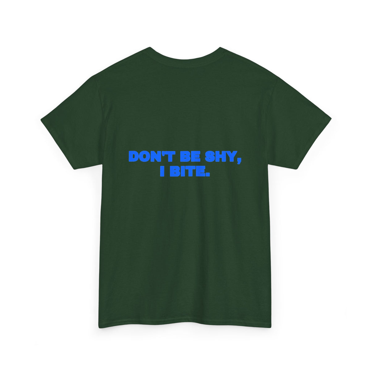 Don't be shy, I bite. Tee