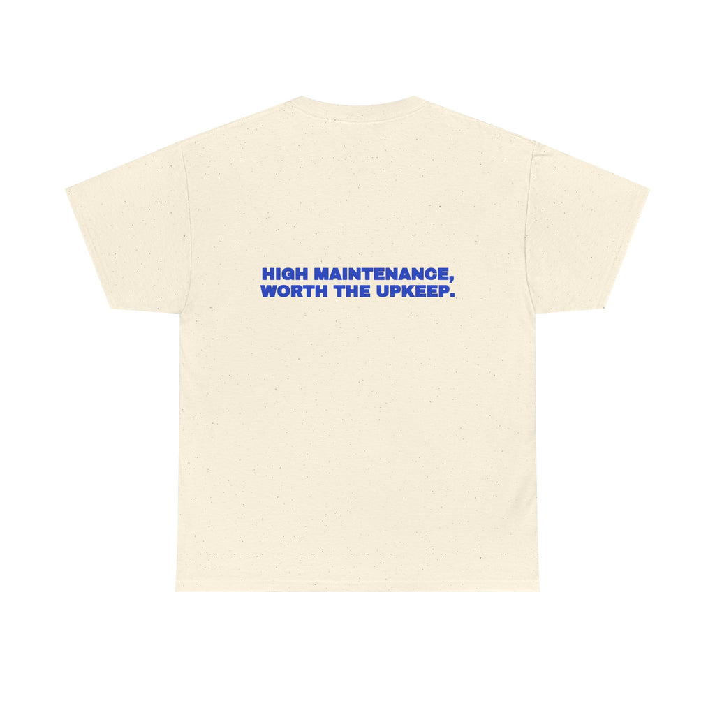 High maintenance, worth the upkeep. Tee · Cobalt