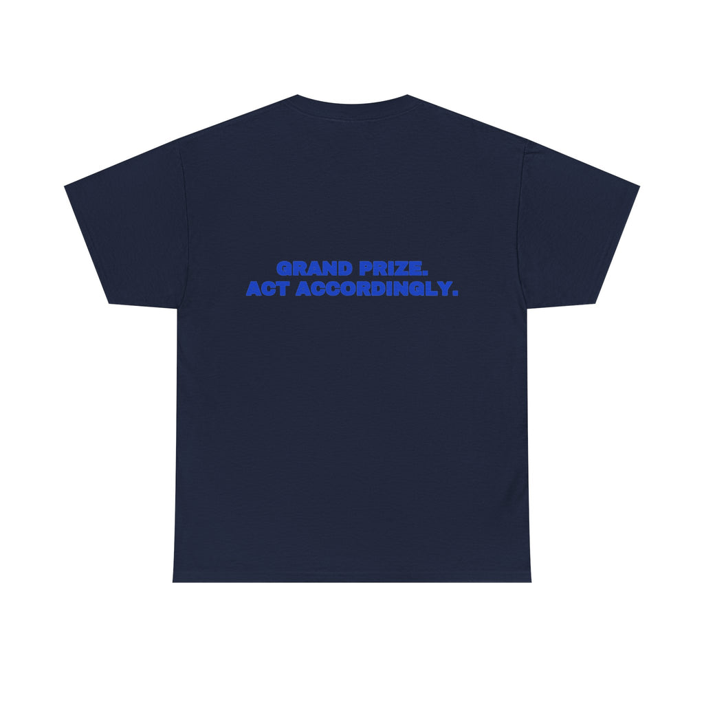 Grand prize. Act accordingly. Tee · Cobalt (dark)