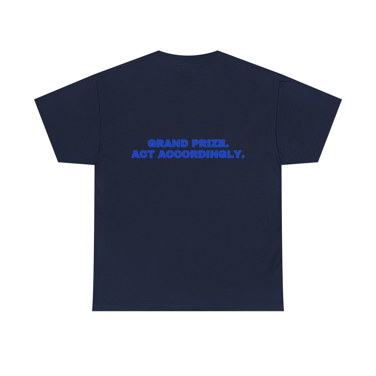 Grand prize. Act accordingly. Tee · Cobalt (dark)