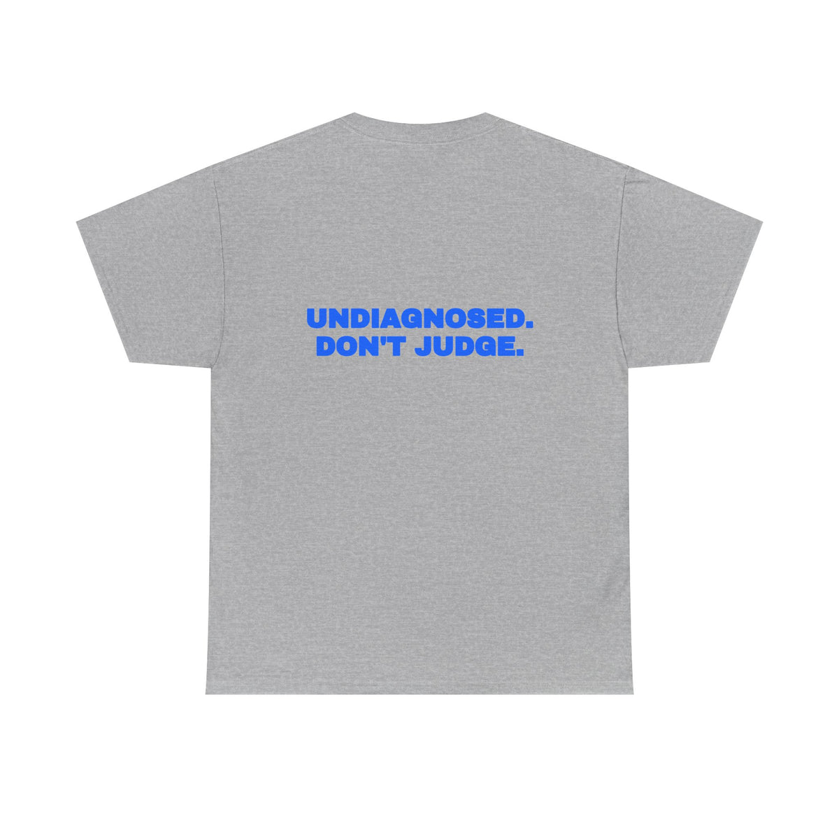 Undiagnosed. Don't judge. Tee