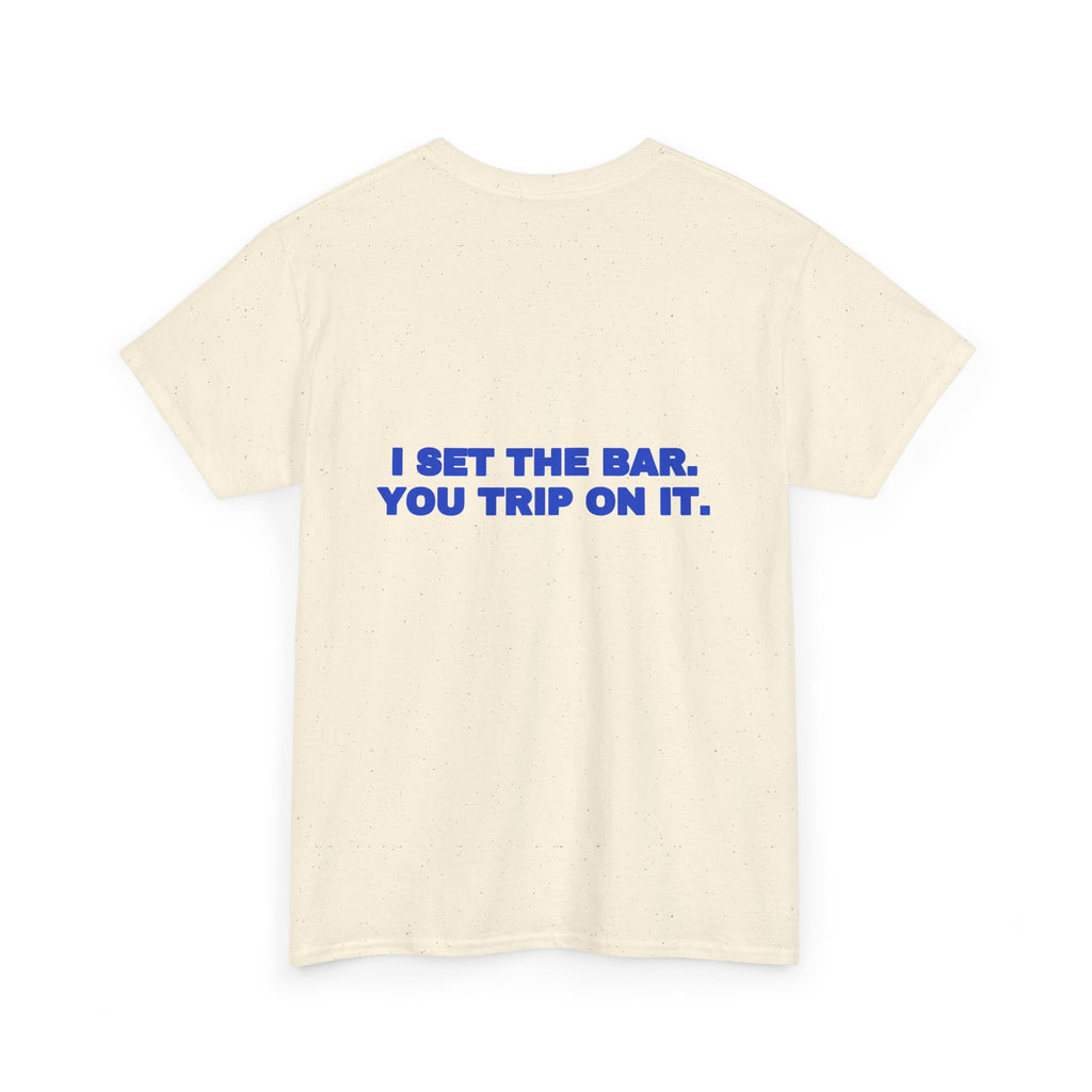 I set the bar. You trip on it. Tee · Cobalt