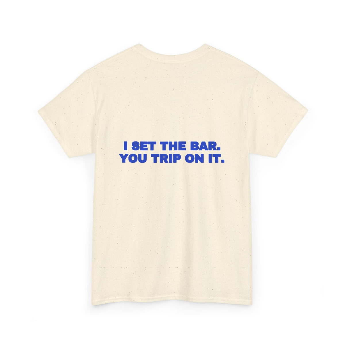I set the bar. You trip on it. Tee · Cobalt