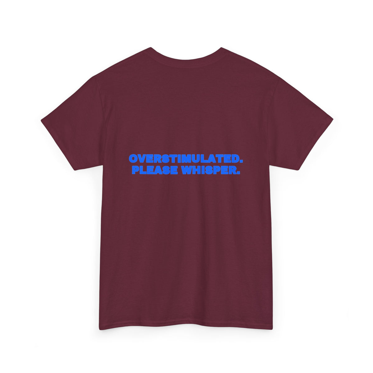 Overstimulated. Please whisper. Tee