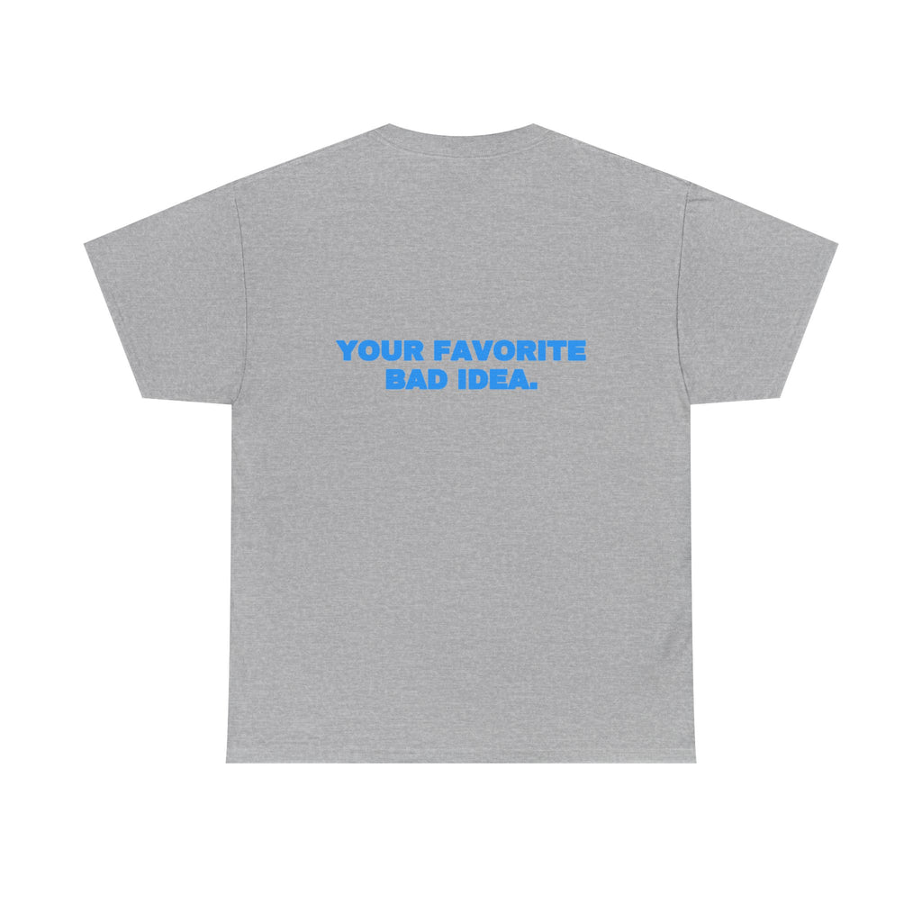Your favorite bad idea. Tee · Sky
