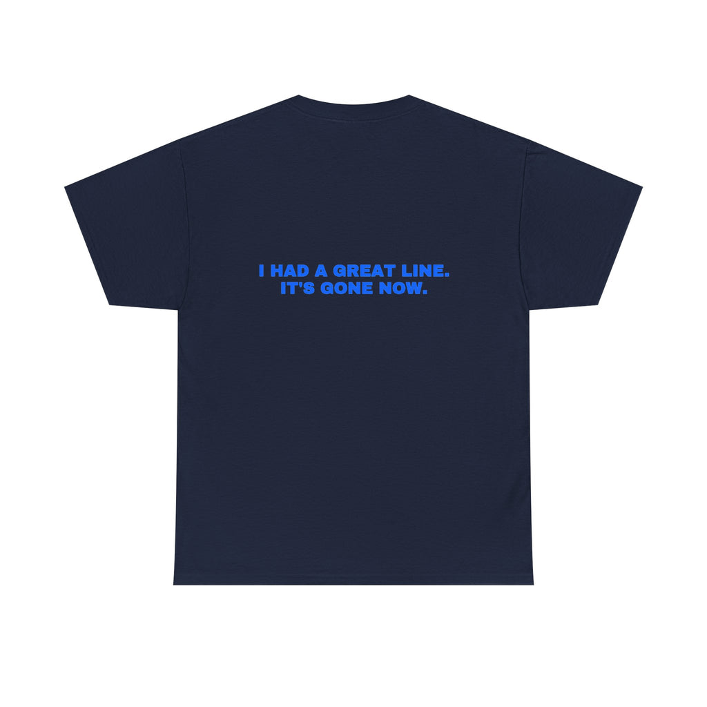 I had a great line. It's gone now. Statement Tee - Soft Classic Cotton, Funny Flirty Dating Gift | Seen Zoned