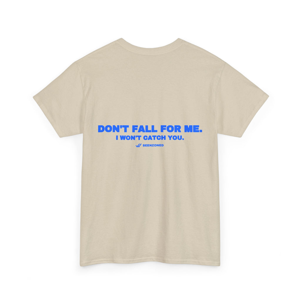 Don't fall for me. I won't catch you. Tee