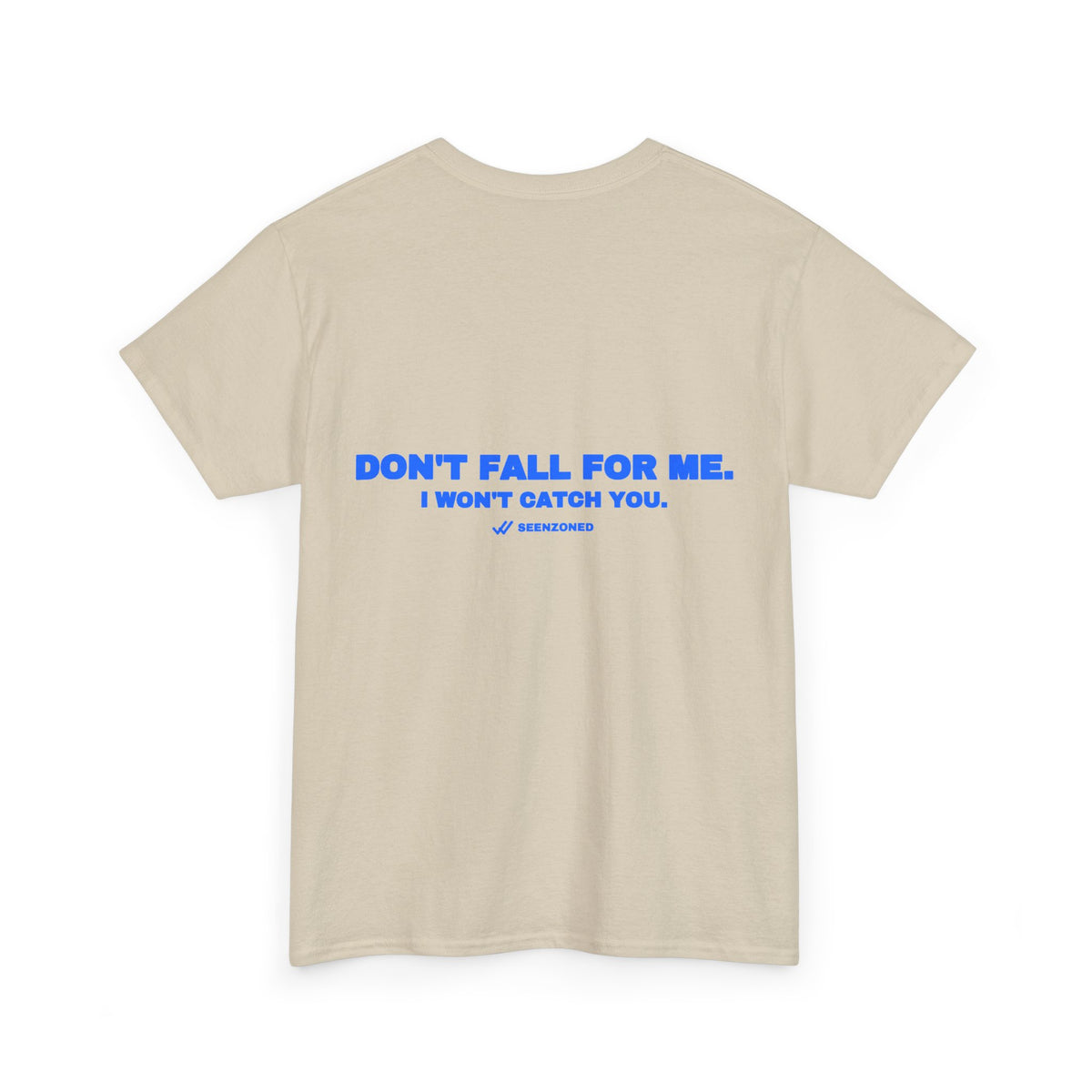 Don't fall for me. I won't catch you. Tee