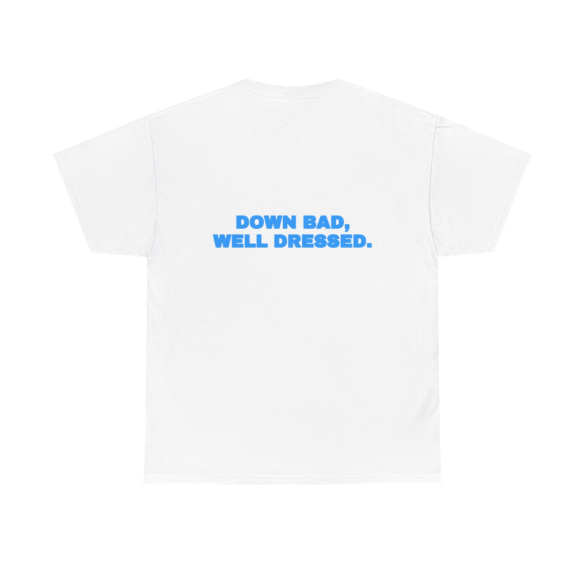 Down bad, well dressed. Tee · Sky