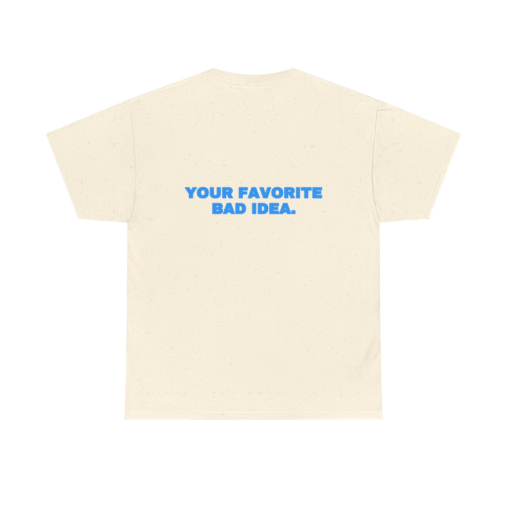 Your favorite bad idea. Tee · Sky