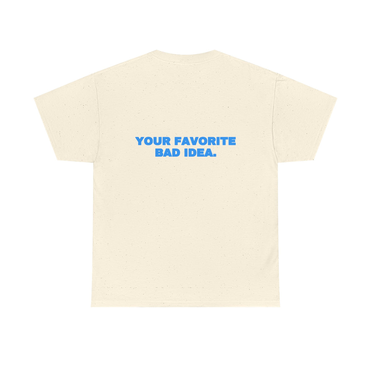 Your favorite bad idea. Tee · Sky
