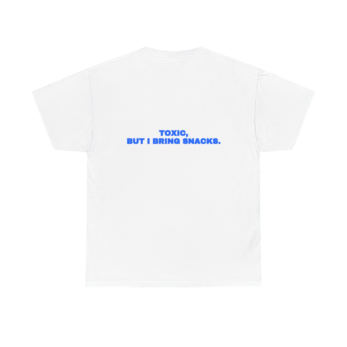 Toxic, but I bring snacks. Tee