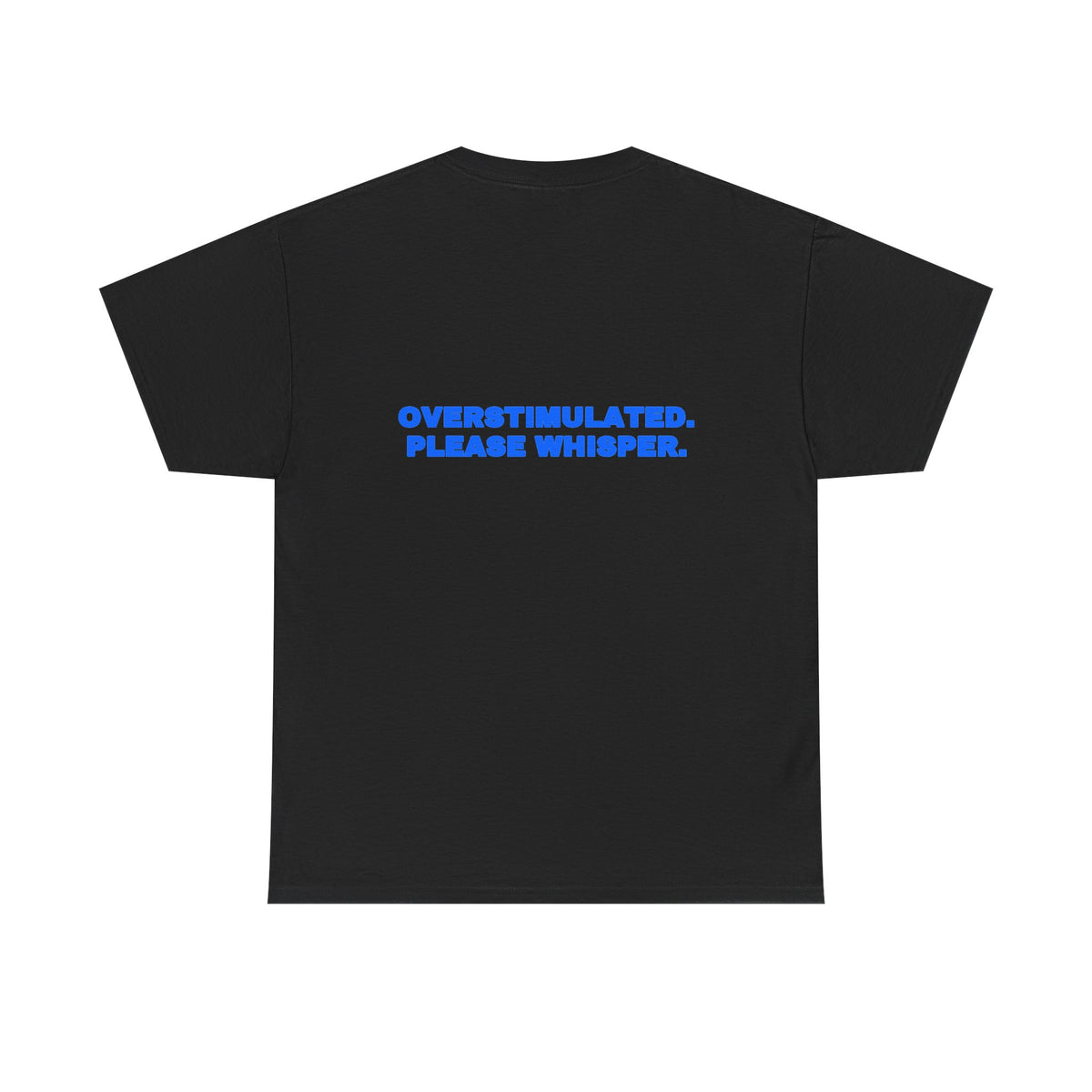 Overstimulated. Please whisper. Tee
