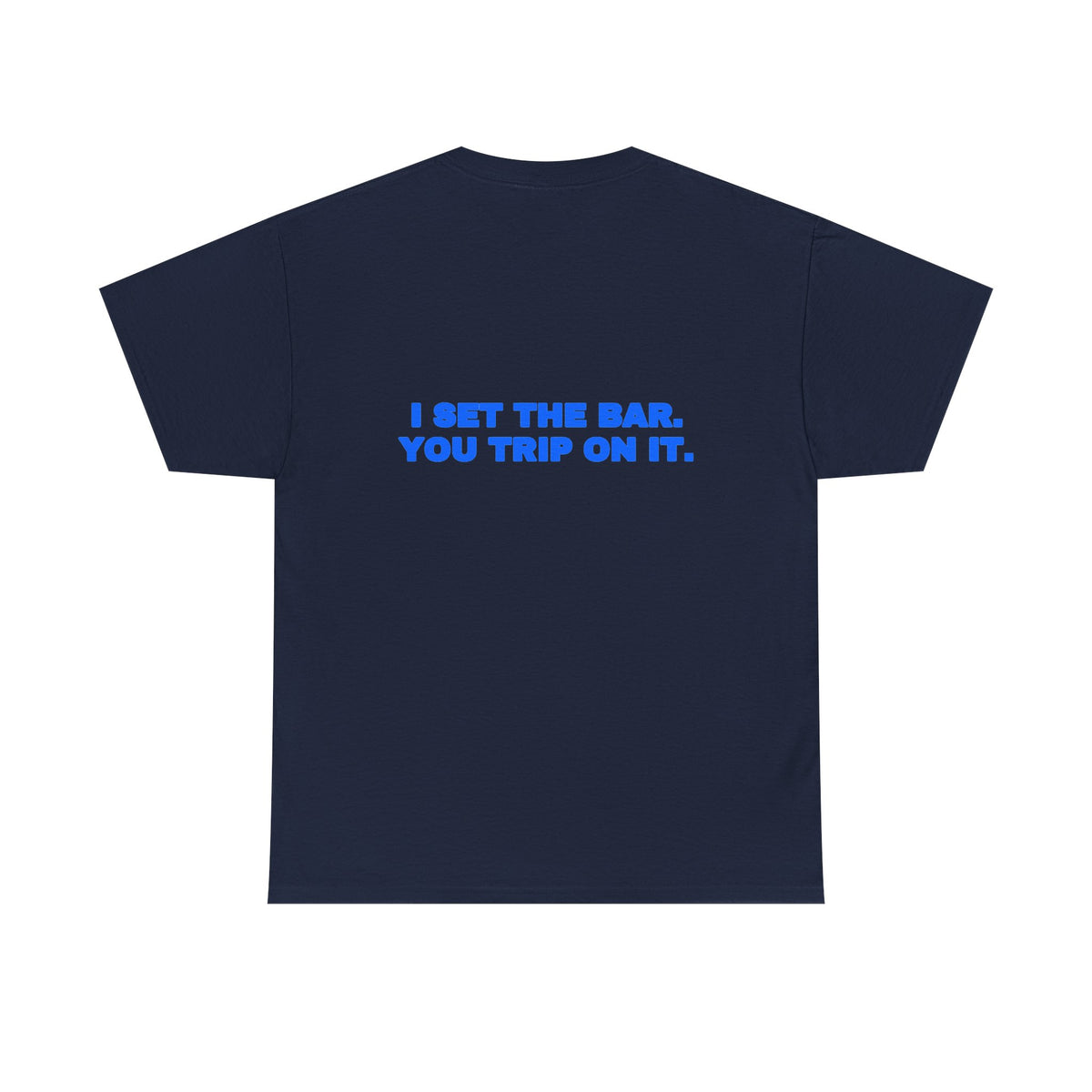 I set the bar. You trip on it. Tee · Royal (dark)