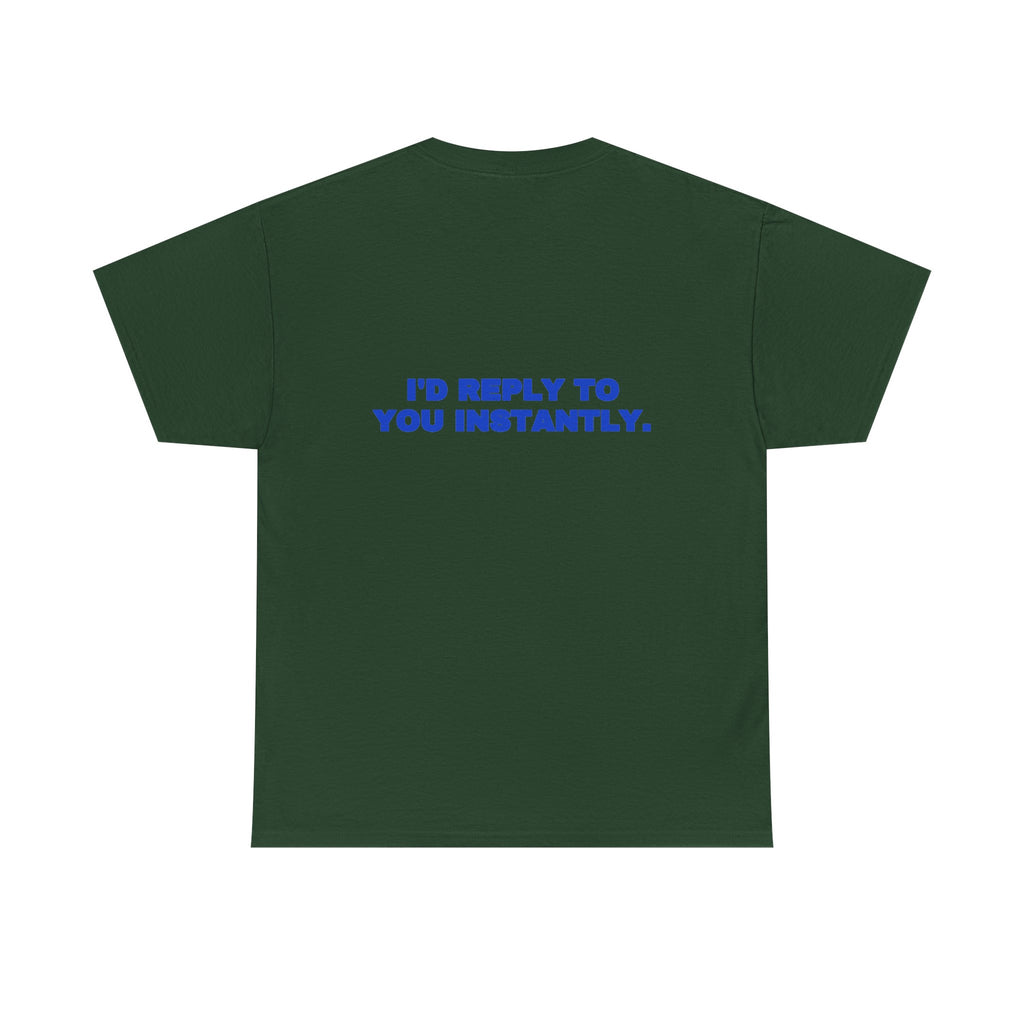 I'd reply to you instantly. Tee · Cobalt (dark)