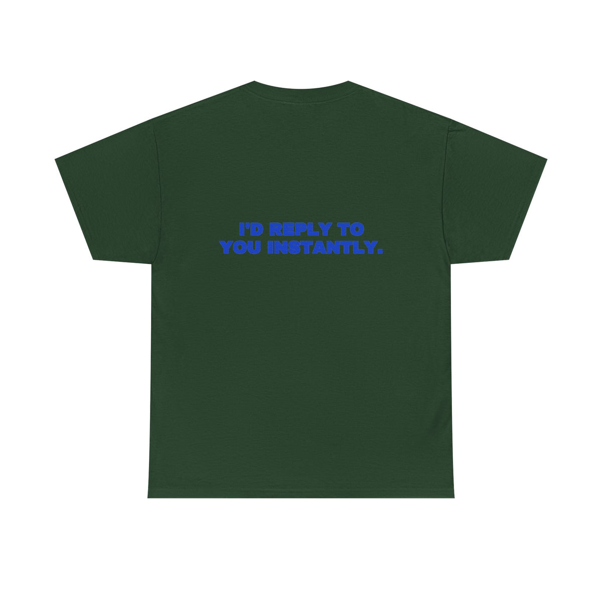 I'd reply to you instantly. Tee · Cobalt (dark)