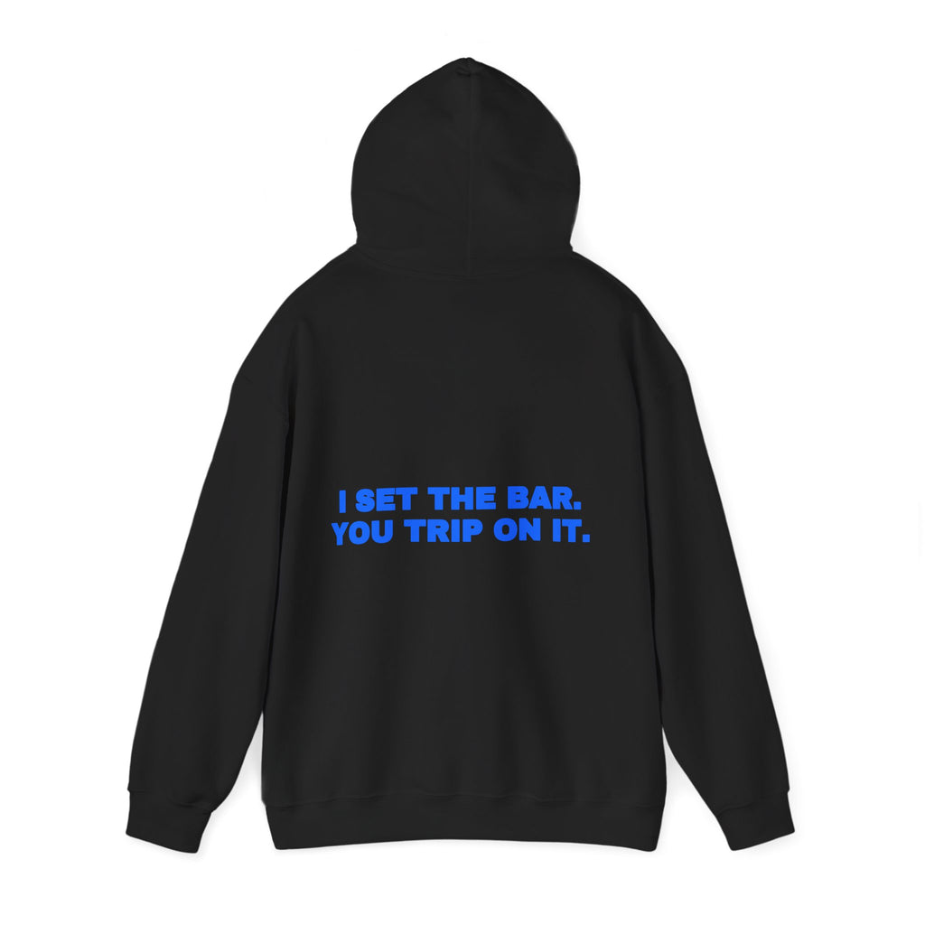 I set the bar. You trip on it. Hoodie