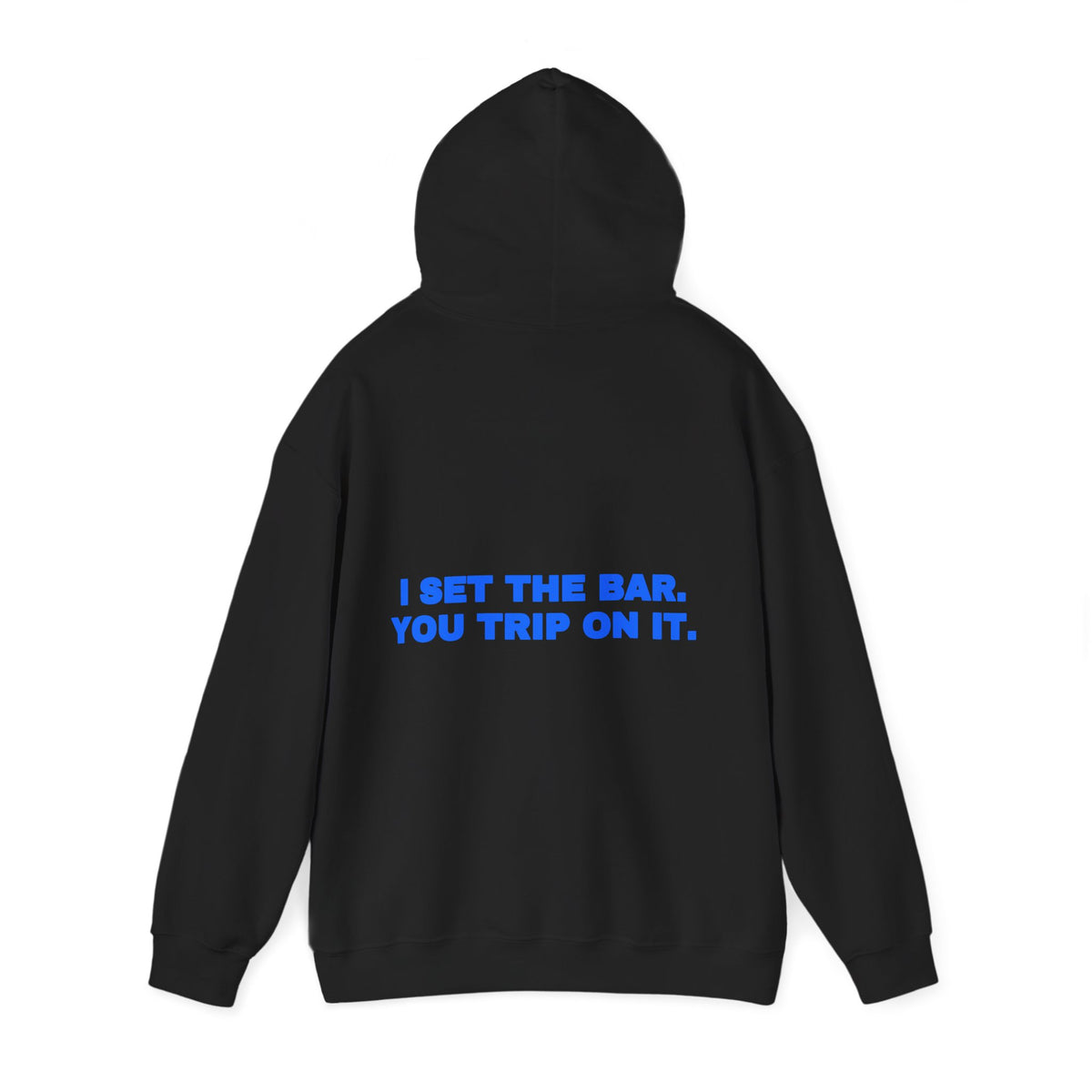 I set the bar. You trip on it. Hoodie