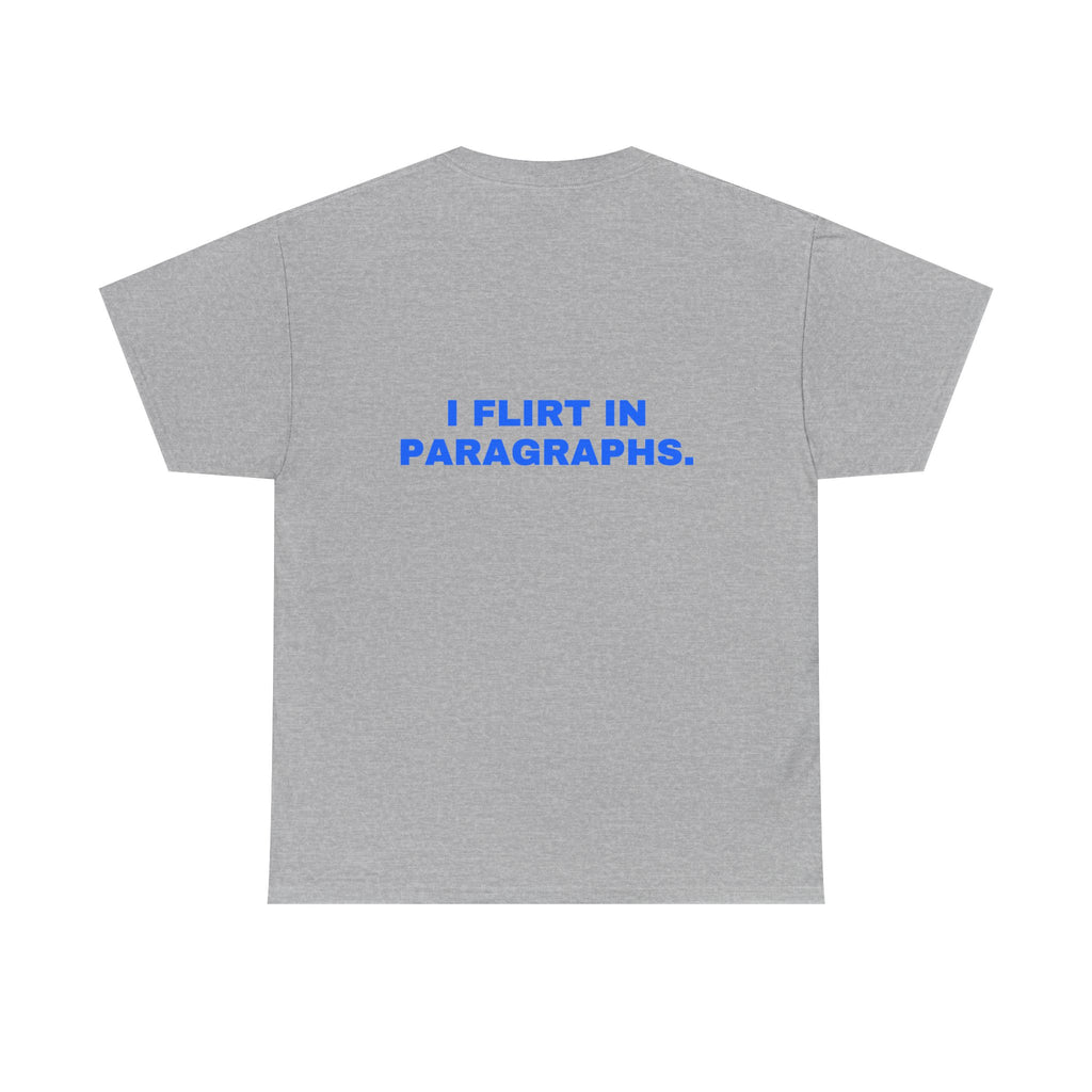 I flirt in paragraphs. Statement Tee - Soft Classic Cotton, Funny Flirty Dating Gift | Seen Zoned