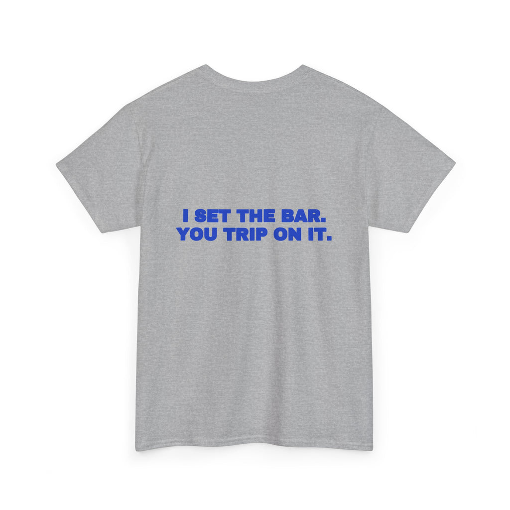 I set the bar. You trip on it. Tee · Cobalt