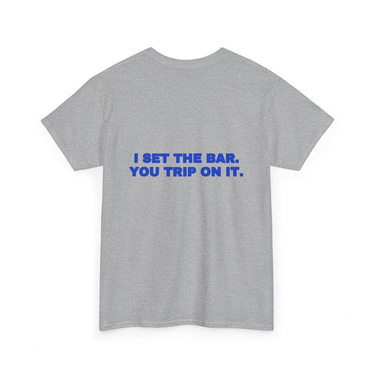 I set the bar. You trip on it. Tee · Cobalt