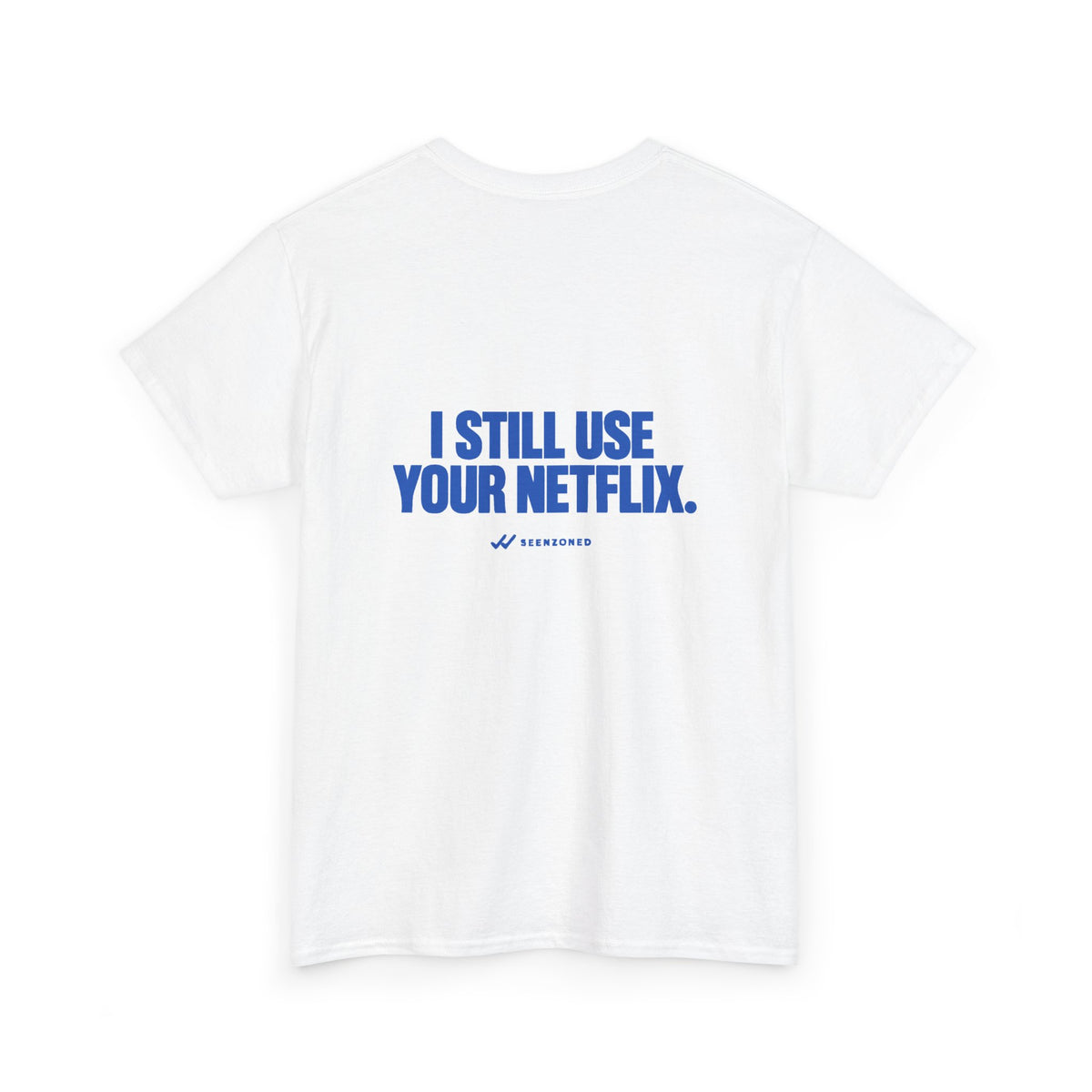I still use your Netflix. Tee