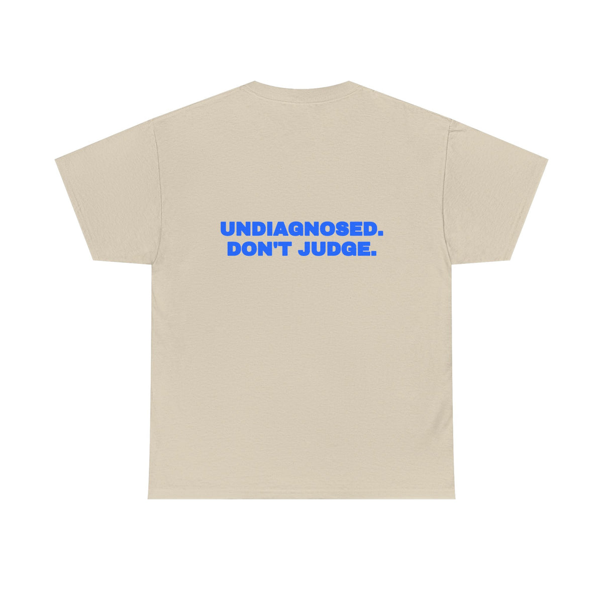 Undiagnosed. Don't judge. Tee