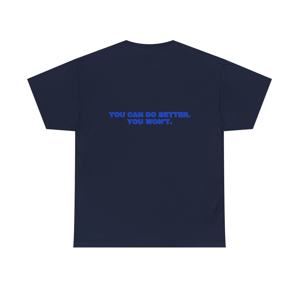 You can do better. You won't. Tee · Cobalt (dark)
