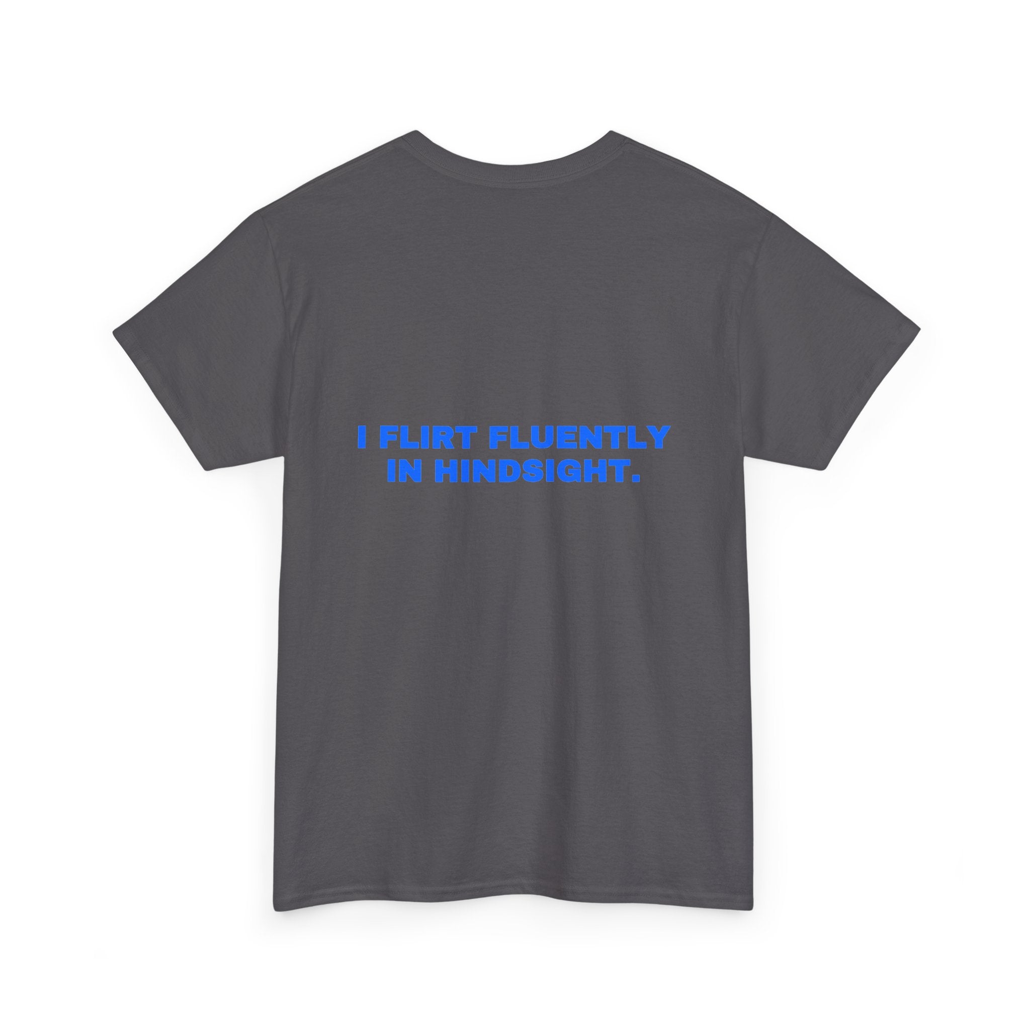 I flirt fluently in hindsight. Statement Tee - Soft Classic Cotton, Funny Flirty Dating Gift | Seen Zoned