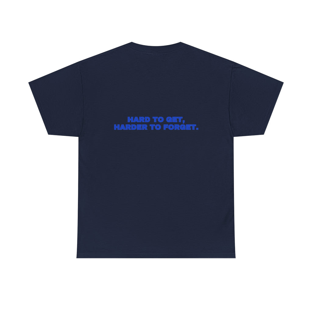 Hard to get, harder to forget. Tee · Cobalt (dark)