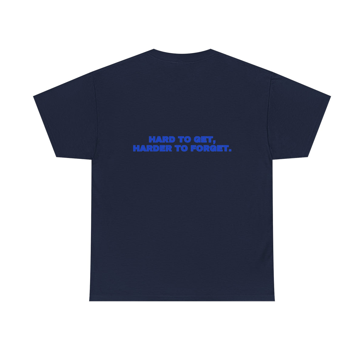 Hard to get, harder to forget. Tee · Cobalt (dark)