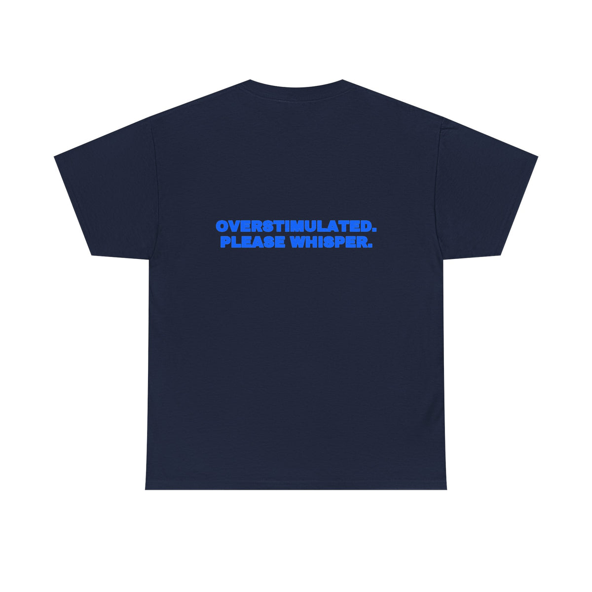 Overstimulated. Please whisper. Tee