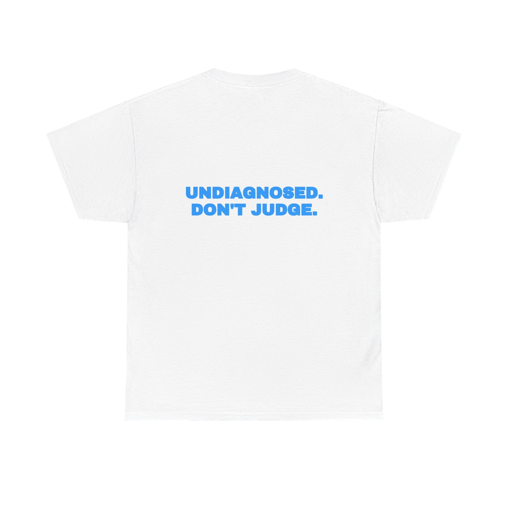 Undiagnosed. Don't judge. Tee · Sky