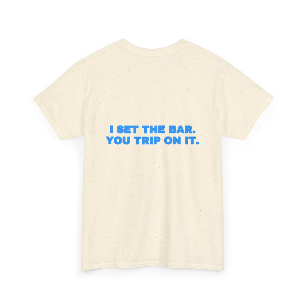 I set the bar. You trip on it. Tee · Sky