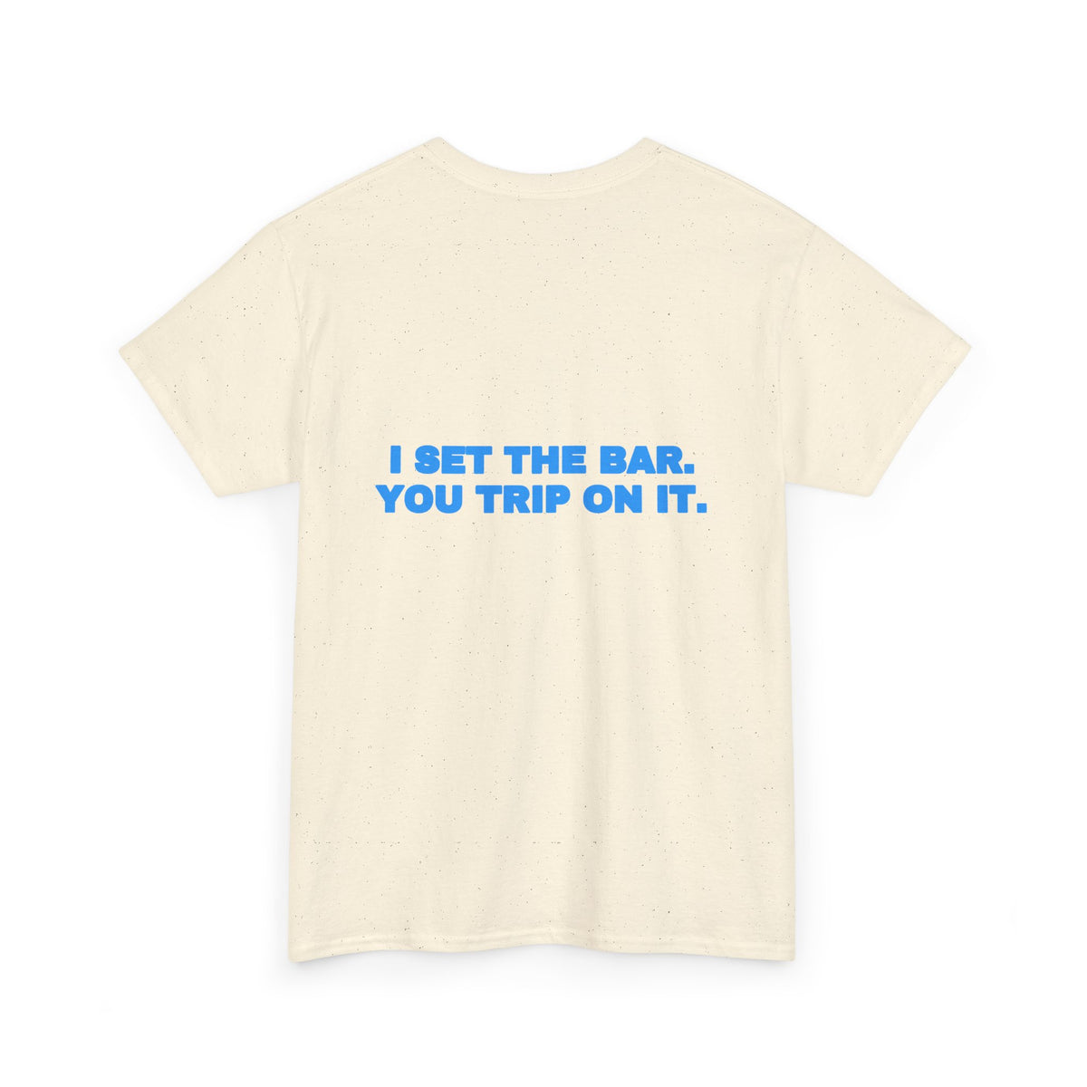 I set the bar. You trip on it. Tee · Sky